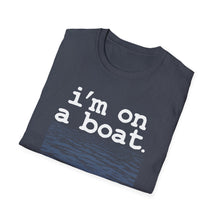 Load image into Gallery viewer, I'm on a Boat Funny Softstyle T-Shirt