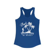 Load image into Gallery viewer, Beach Better Have My Money Metal Detector Funny Women's Racerback Tank