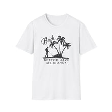 Load image into Gallery viewer, Beach Better Have My Money Metal Detector Funny Soft Style T-Shirt