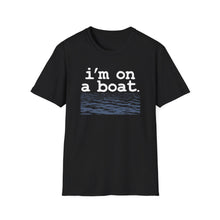 Load image into Gallery viewer, I'm on a Boat Funny Softstyle T-Shirt