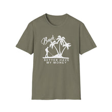 Load image into Gallery viewer, Beach Better Have My Money Metal Detector Funny Soft Style T-Shirt