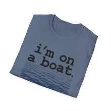 Load image into Gallery viewer, I&#39;m on a Boat Funny Softstyle T-Shirt
