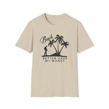 Load image into Gallery viewer, Beach Better Have My Money Metal Detector Funny Soft Style T-Shirt
