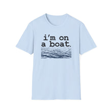 Load image into Gallery viewer, I&#39;m on a Boat Funny Softstyle T-Shirt
