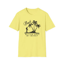 Load image into Gallery viewer, Beach Better Have My Money Metal Detector Funny Soft Style T-Shirt
